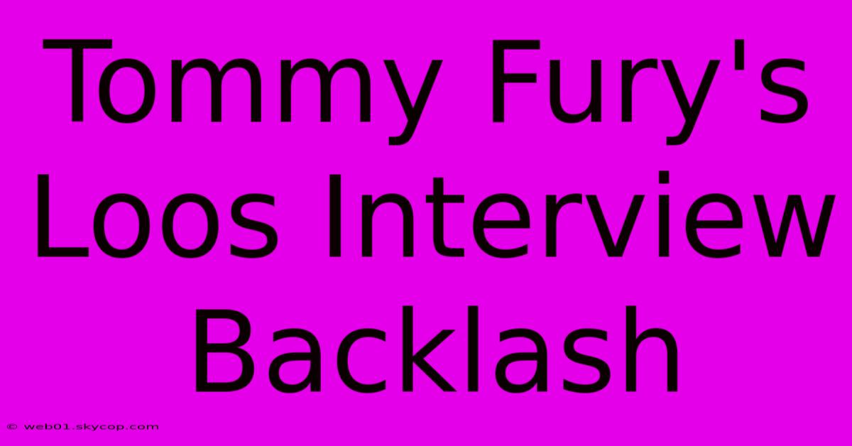 Tommy Fury's Loos Interview Backlash