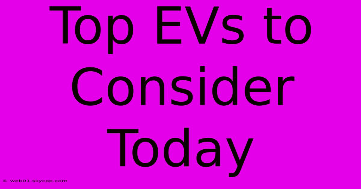 Top EVs To Consider Today