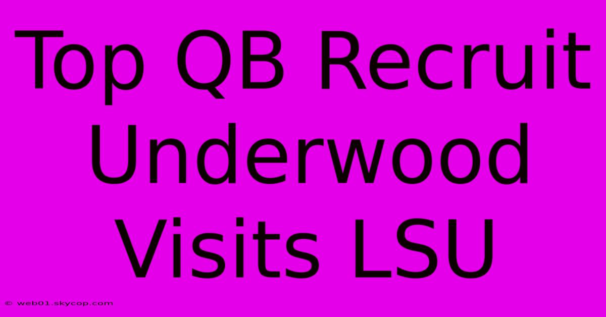 Top QB Recruit Underwood Visits LSU