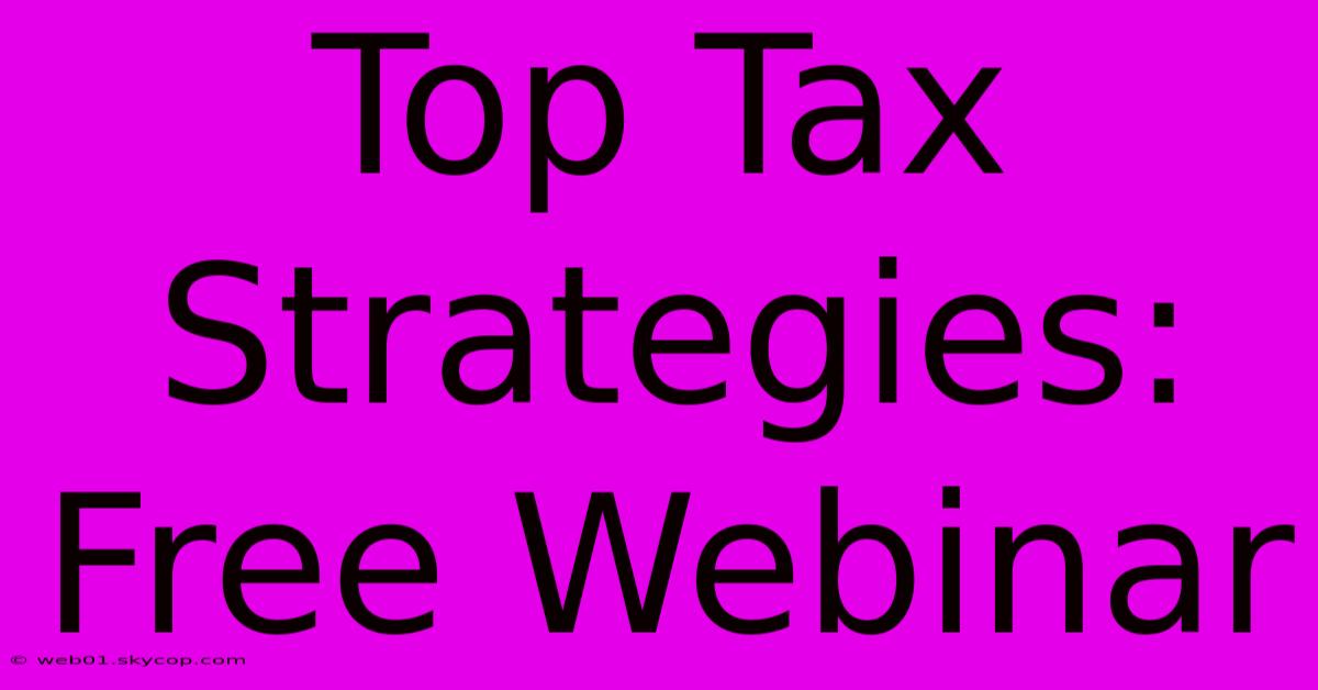 Top Tax Strategies: Free Webinar