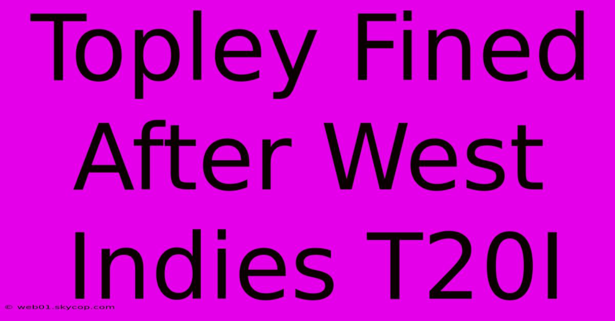 Topley Fined After West Indies T20I