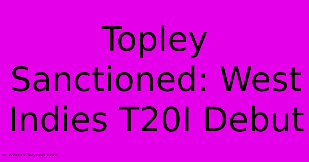 Topley Sanctioned: West Indies T20I Debut