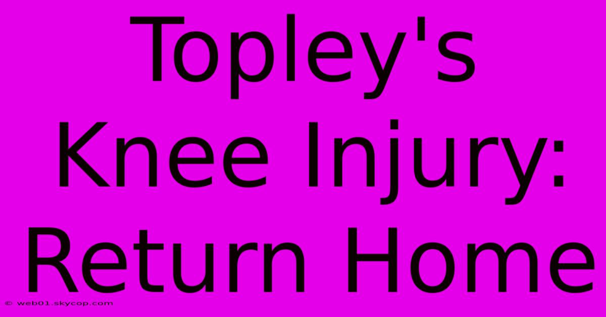 Topley's Knee Injury: Return Home