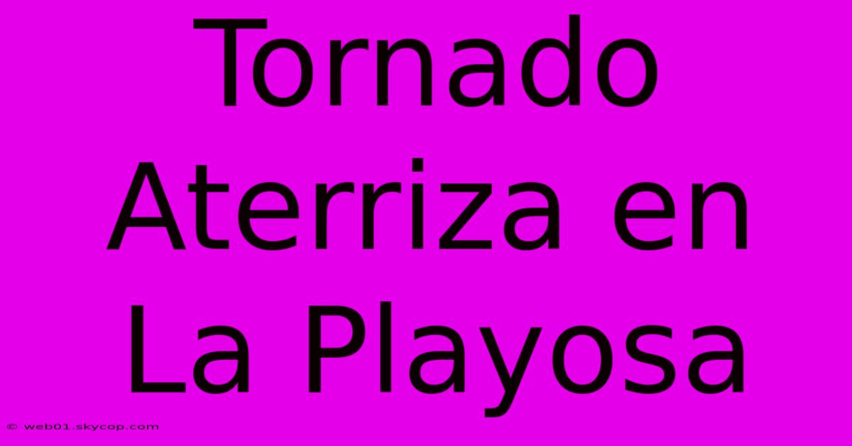 Tornado Aterriza En La Playosa 