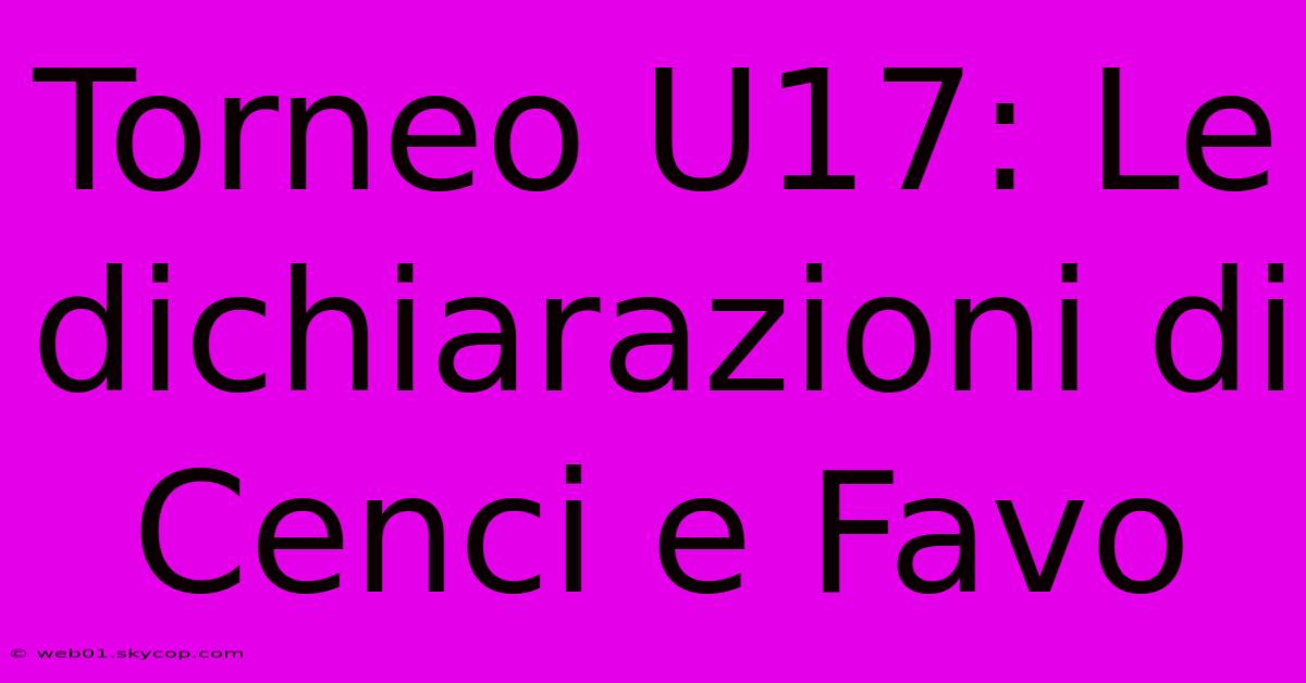 Torneo U17: Le Dichiarazioni Di Cenci E Favo