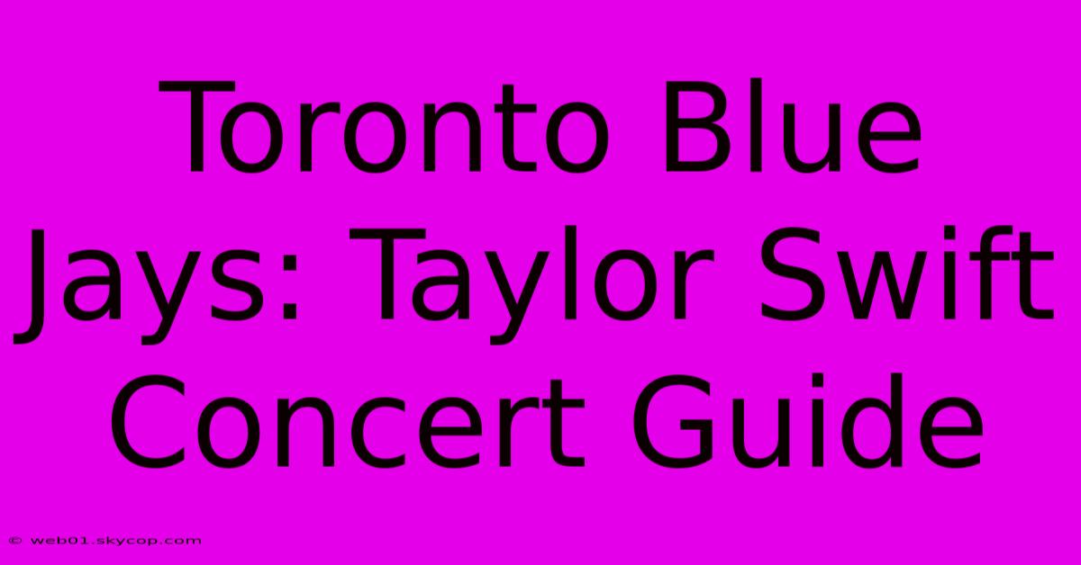 Toronto Blue Jays: Taylor Swift Concert Guide