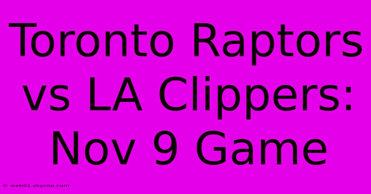 Toronto Raptors Vs LA Clippers: Nov 9 Game