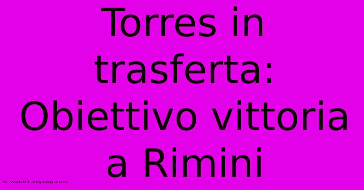 Torres In Trasferta: Obiettivo Vittoria A Rimini