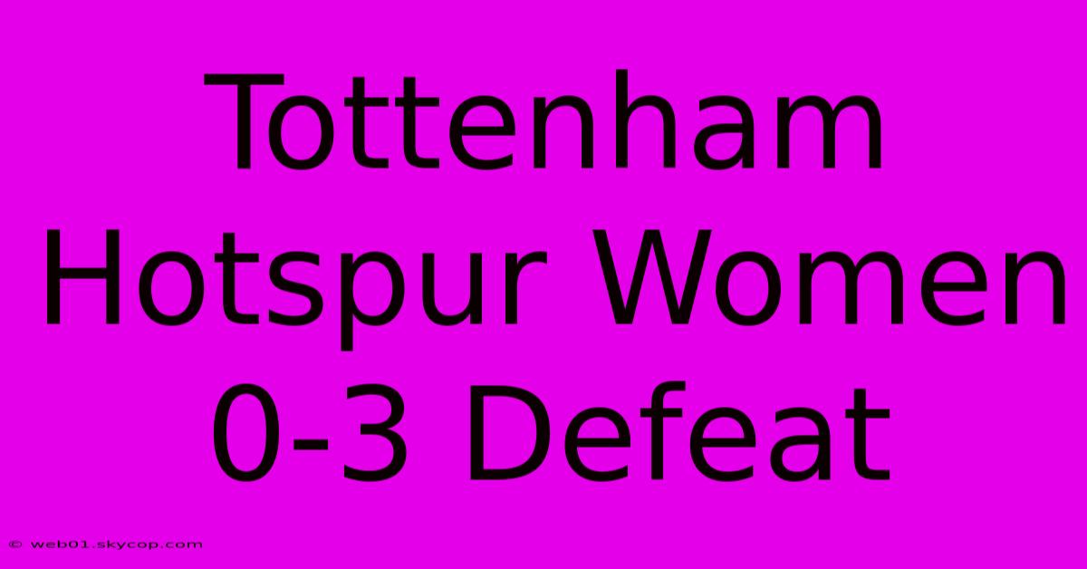 Tottenham Hotspur Women 0-3 Defeat