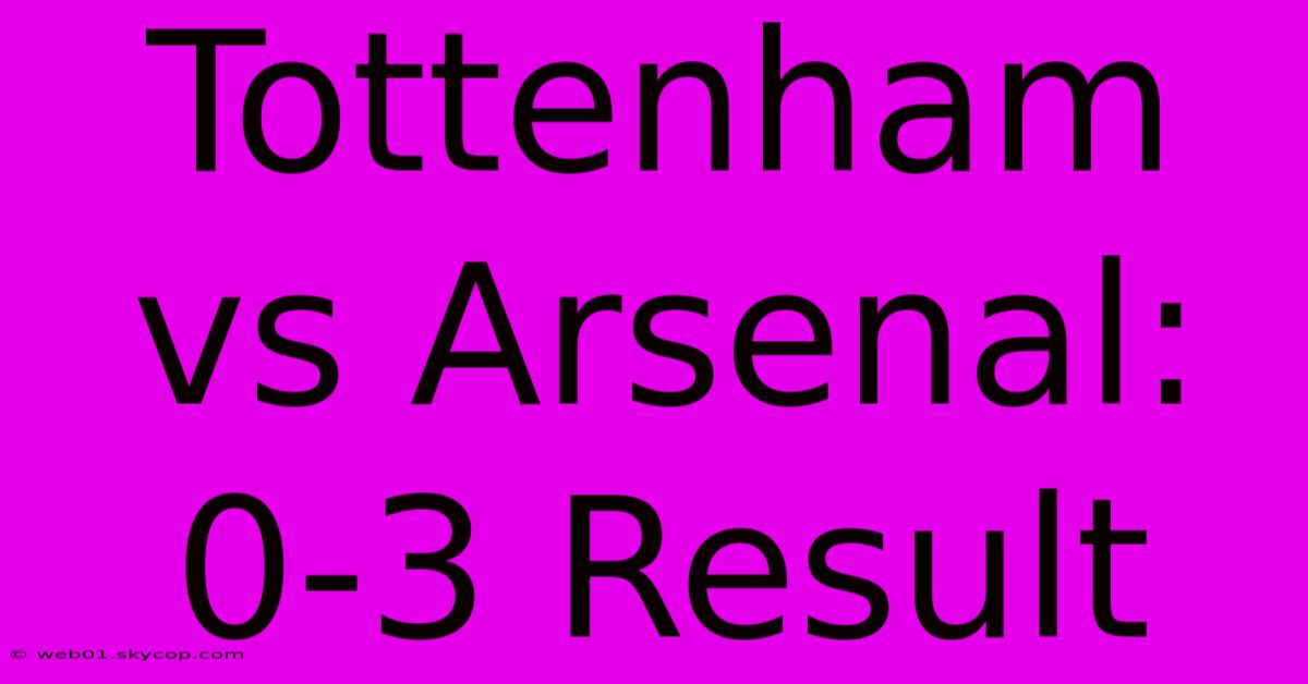 Tottenham Vs Arsenal: 0-3 Result