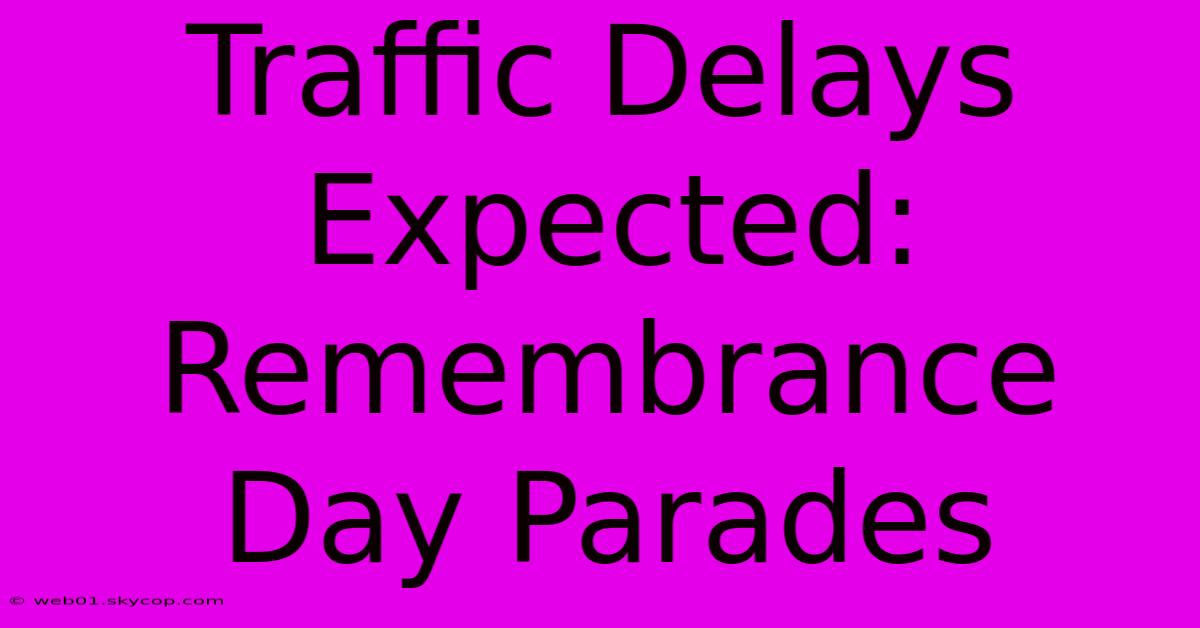 Traffic Delays Expected: Remembrance Day Parades