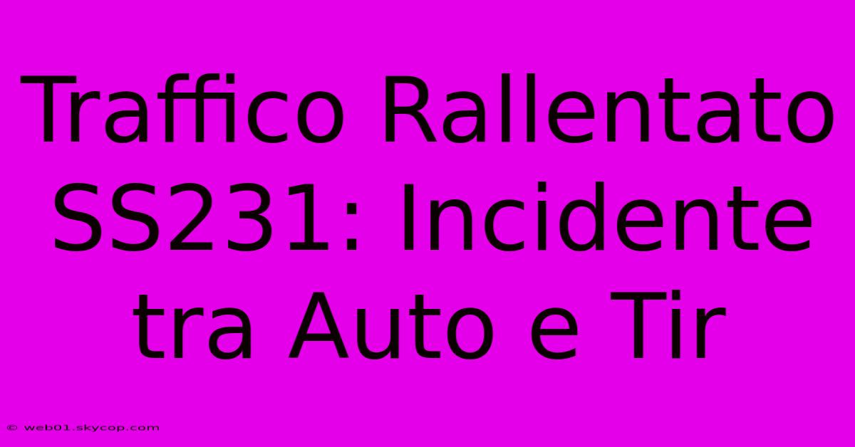 Traffico Rallentato SS231: Incidente Tra Auto E Tir