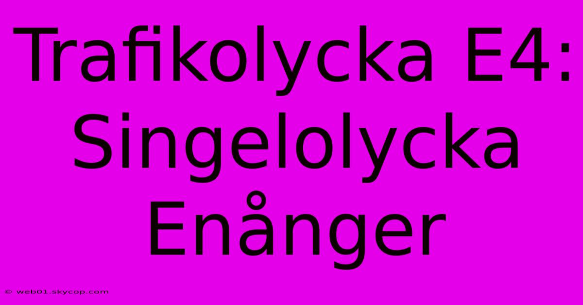 Trafikolycka E4: Singelolycka Enånger