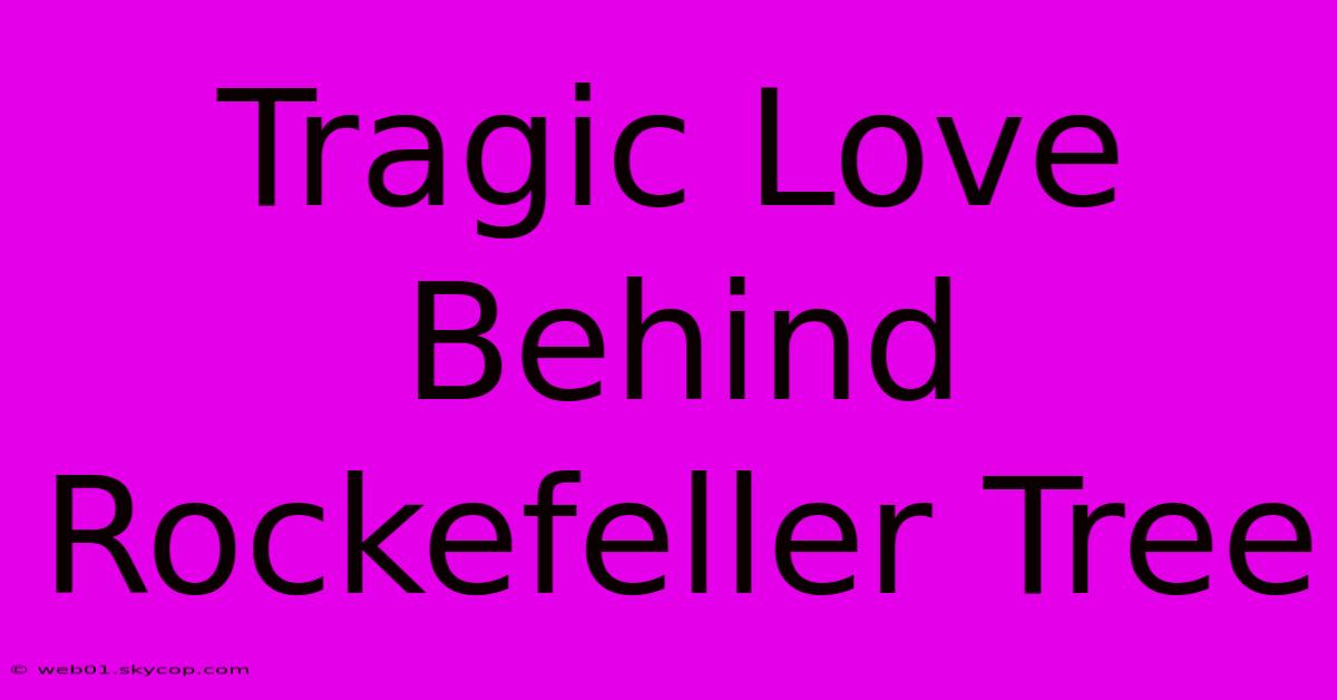 Tragic Love Behind Rockefeller Tree