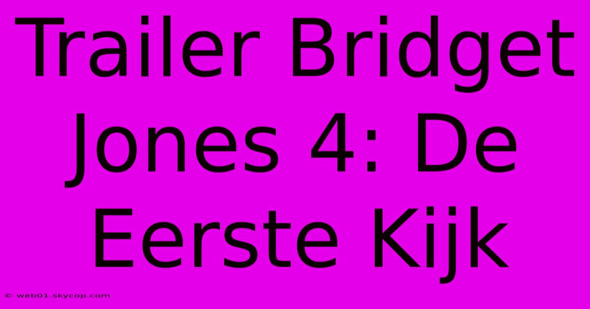 Trailer Bridget Jones 4: De Eerste Kijk