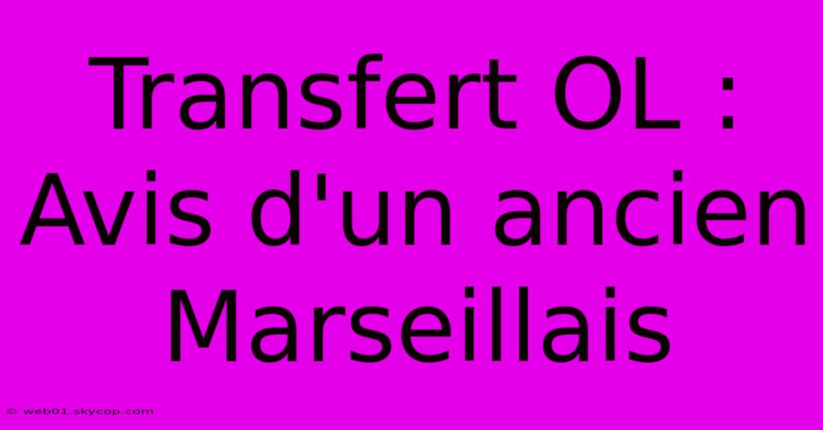 Transfert OL : Avis D'un Ancien Marseillais