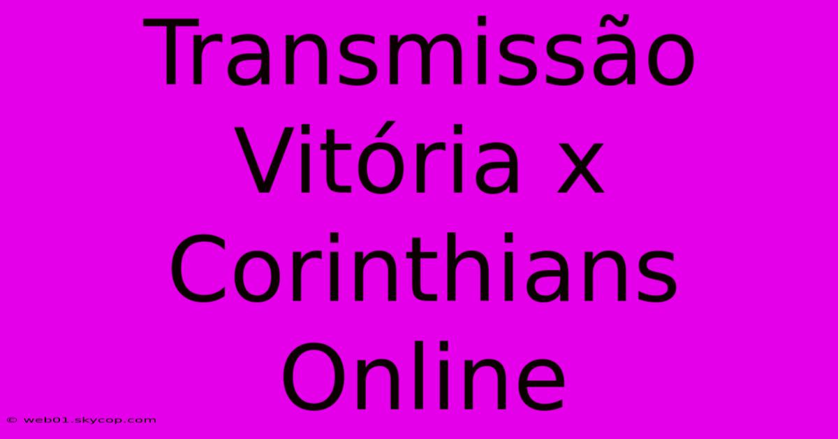 Transmissão Vitória X Corinthians Online