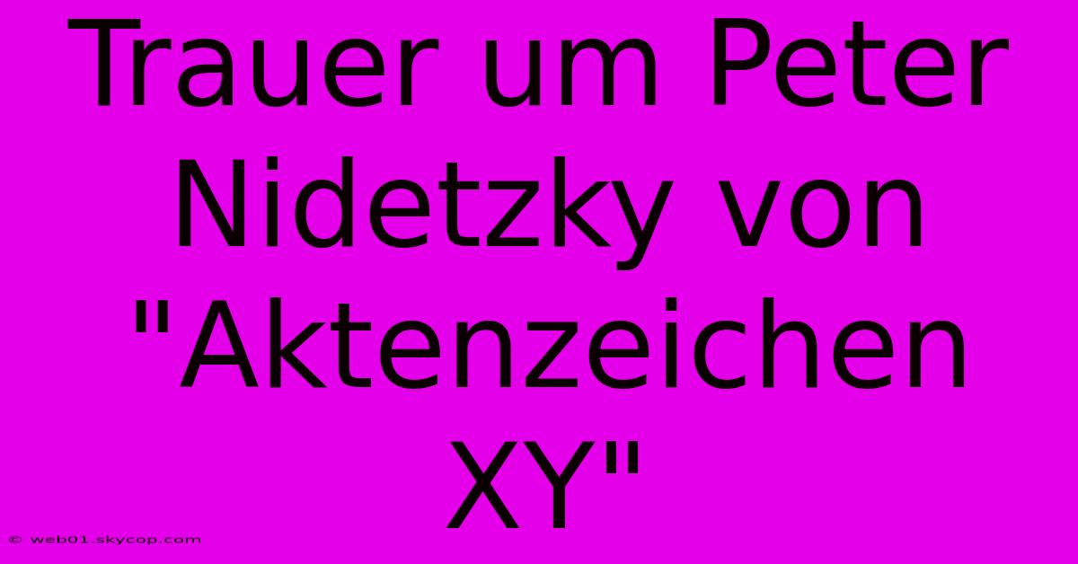 Trauer Um Peter Nidetzky Von 