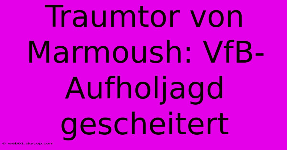 Traumtor Von Marmoush: VfB-Aufholjagd Gescheitert