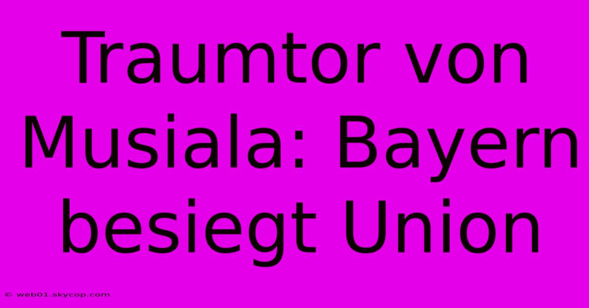 Traumtor Von Musiala: Bayern Besiegt Union 