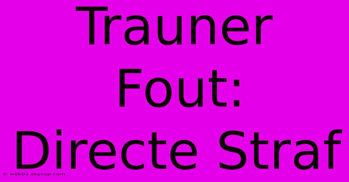 Trauner Fout: Directe Straf