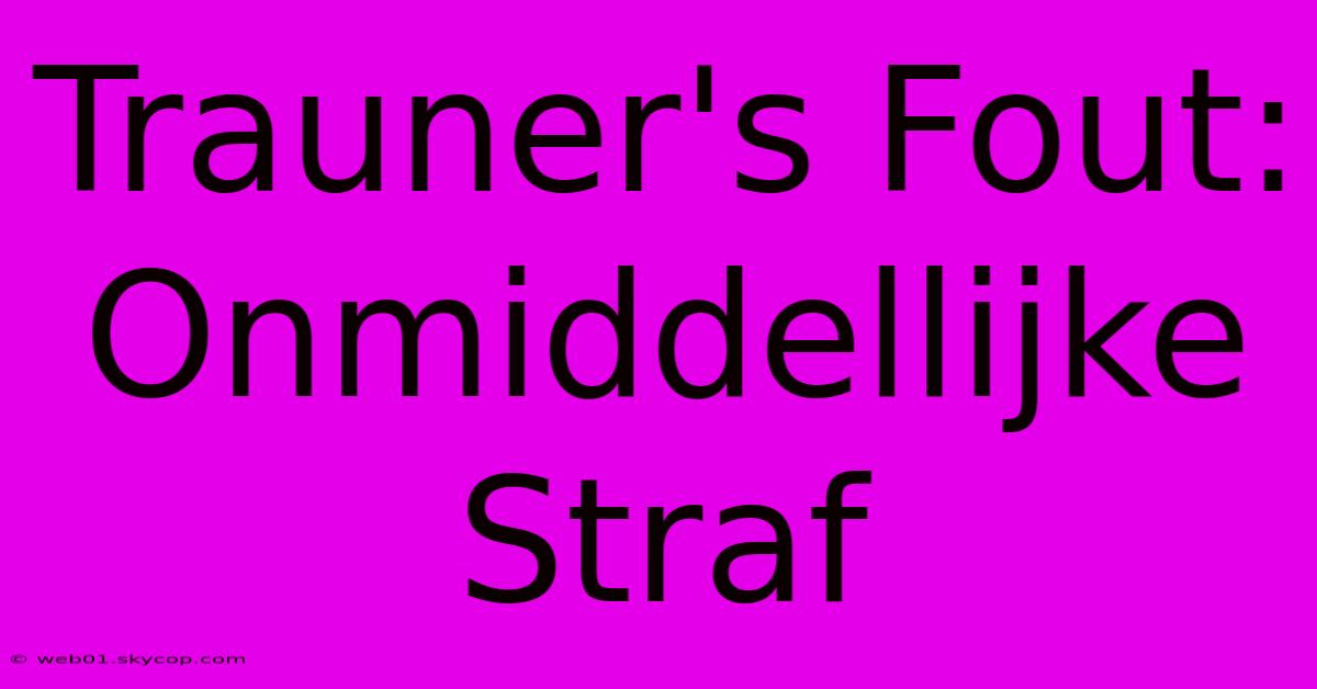 Trauner's Fout: Onmiddellijke Straf 