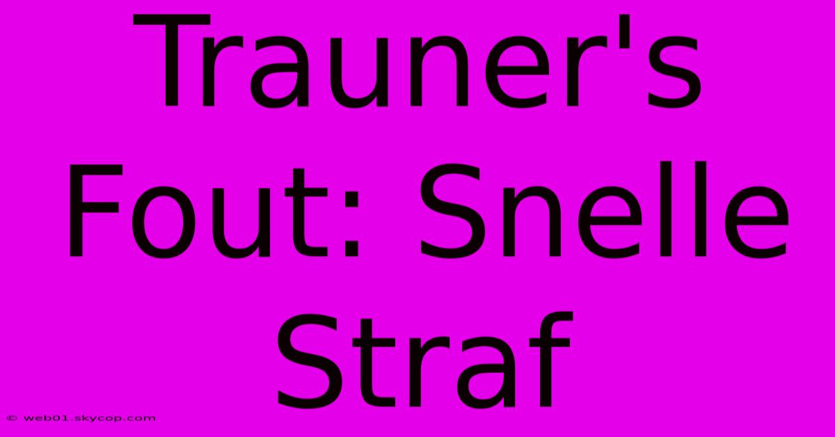 Trauner's Fout: Snelle Straf