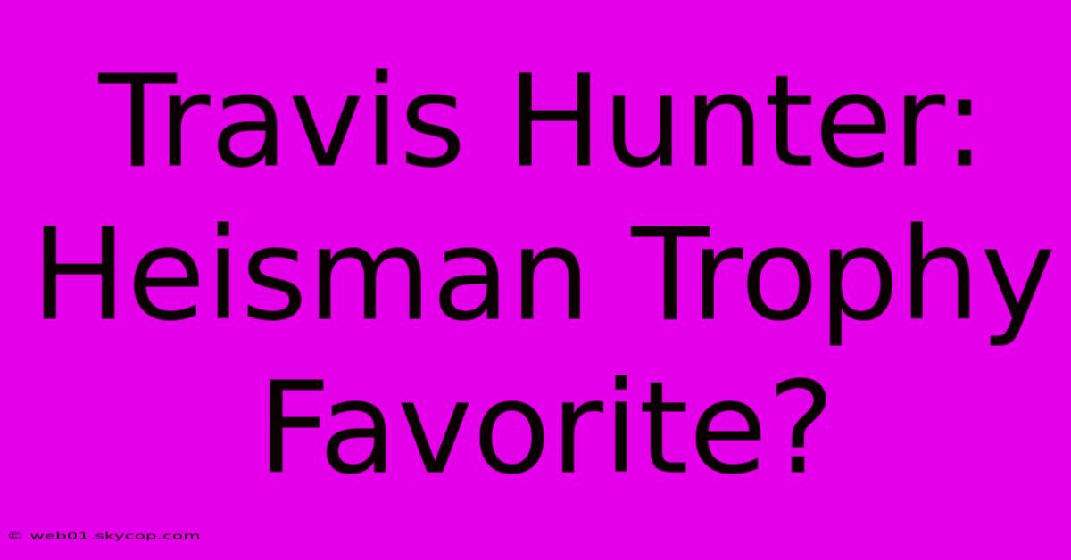 Travis Hunter: Heisman Trophy Favorite?