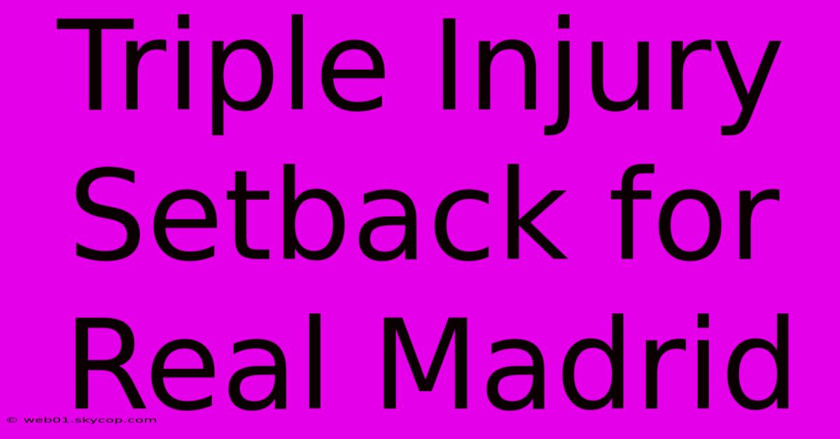 Triple Injury Setback For Real Madrid