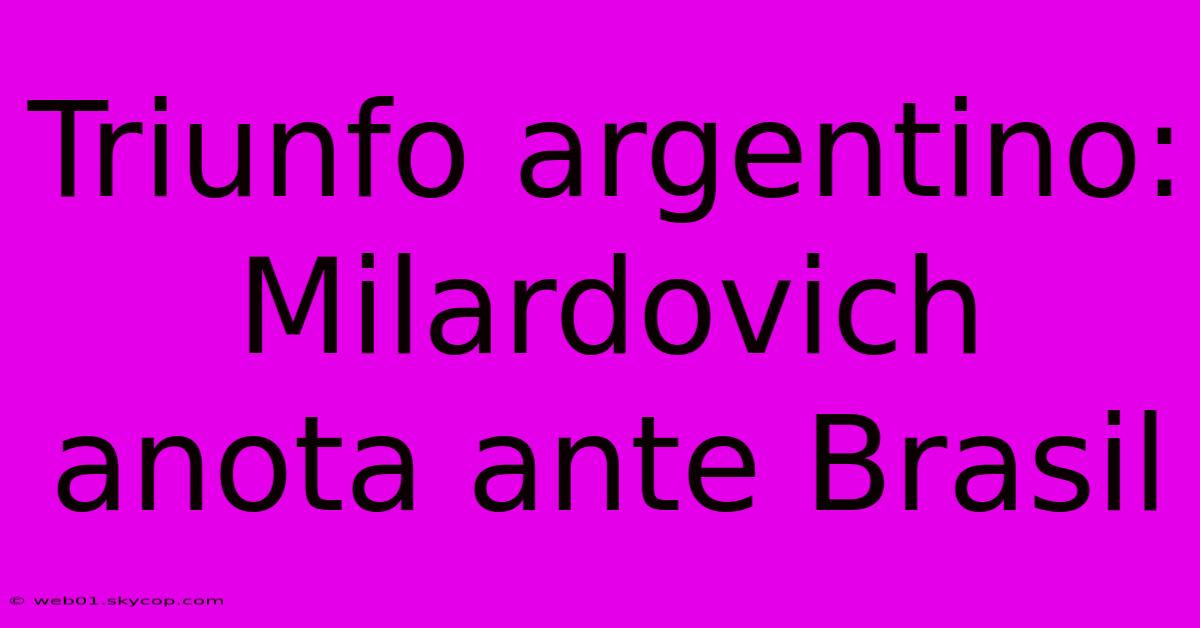 Triunfo Argentino: Milardovich Anota Ante Brasil