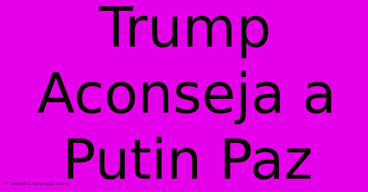 Trump Aconseja A Putin Paz