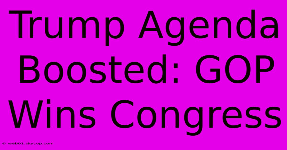 Trump Agenda Boosted: GOP Wins Congress