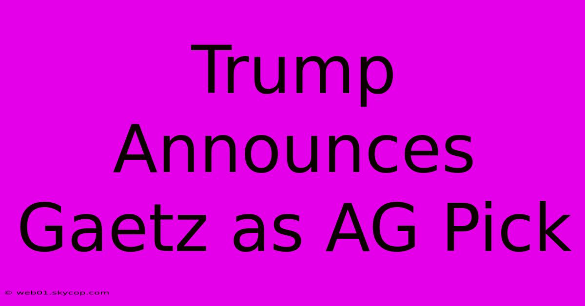 Trump Announces Gaetz As AG Pick 