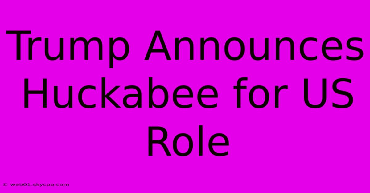 Trump Announces Huckabee For US Role 