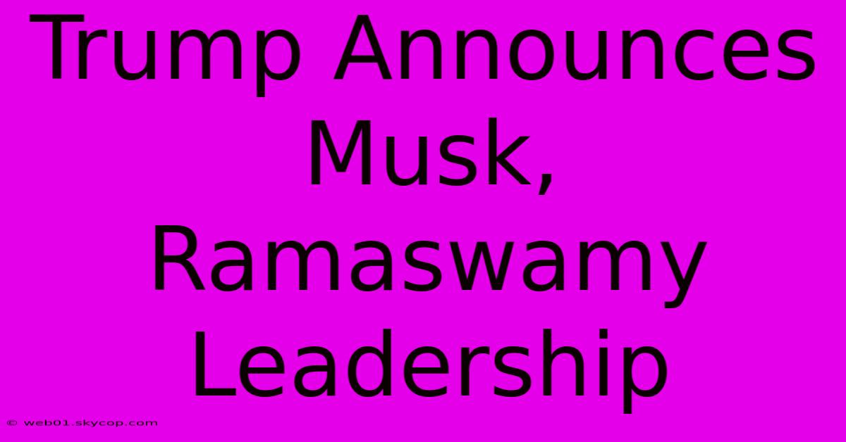 Trump Announces Musk, Ramaswamy Leadership