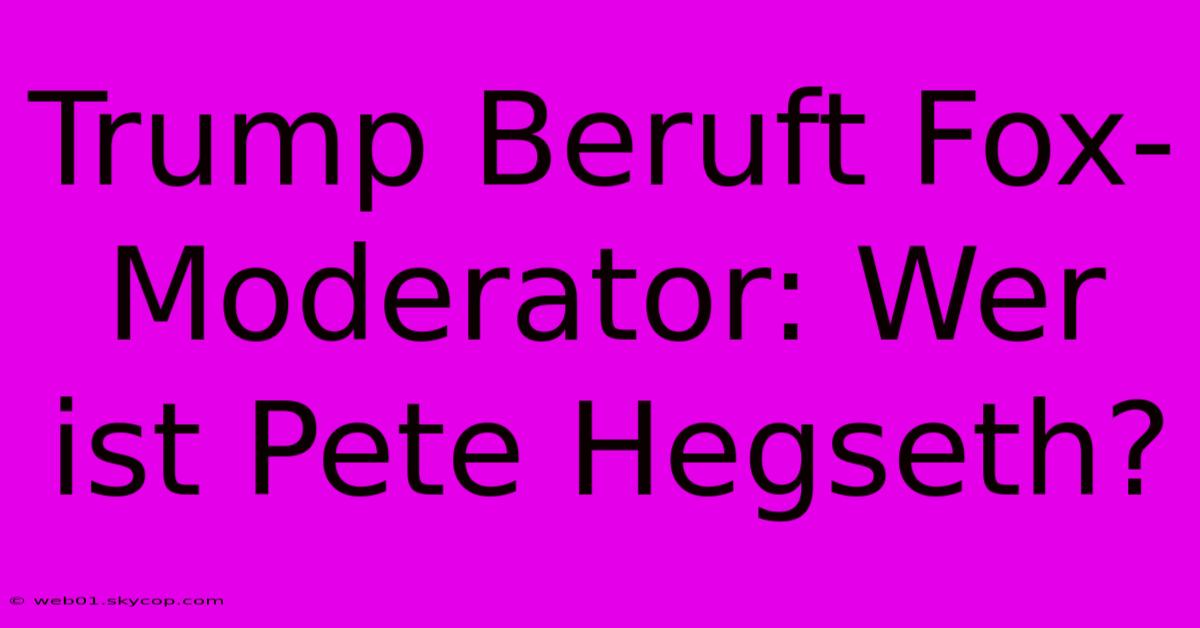 Trump Beruft Fox-Moderator: Wer Ist Pete Hegseth?