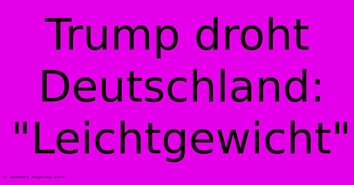 Trump Droht Deutschland: 