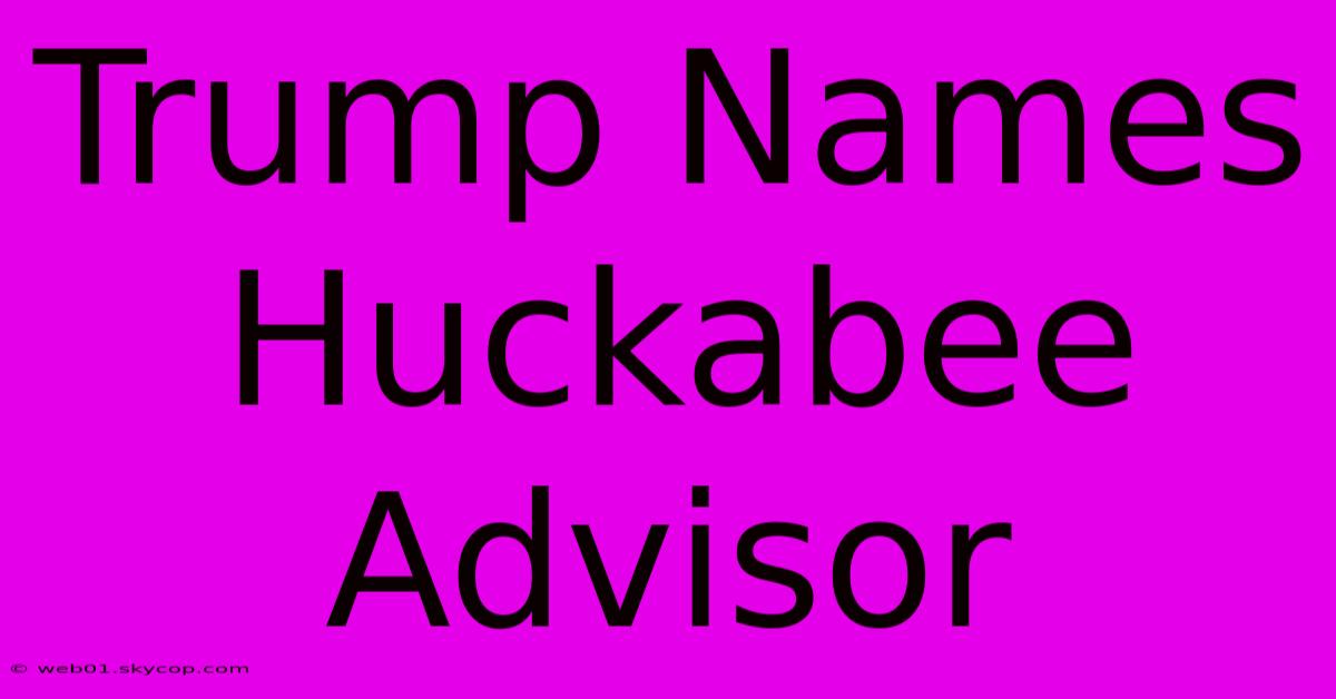 Trump Names Huckabee Advisor