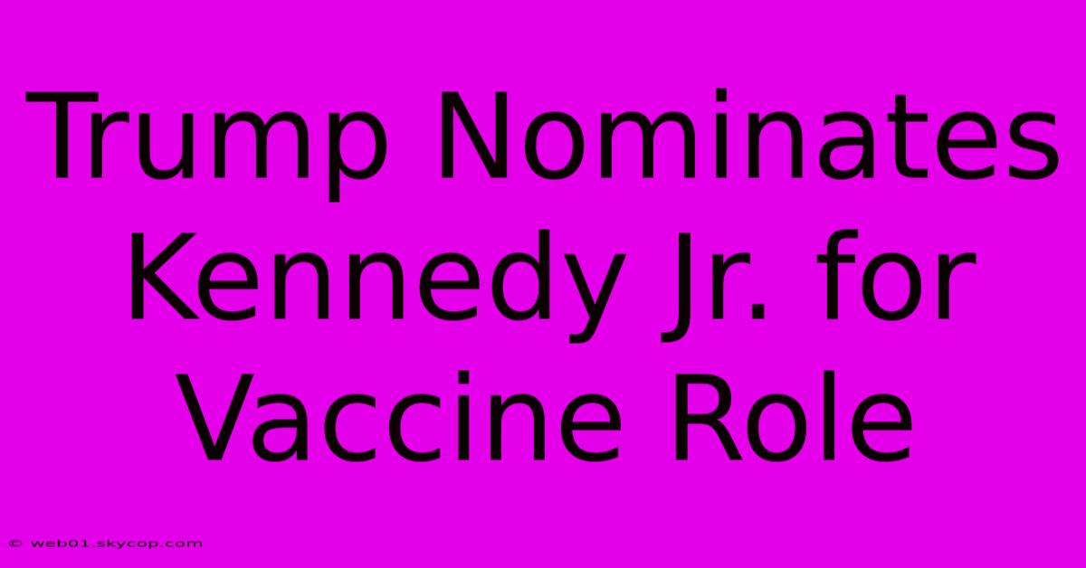 Trump Nominates Kennedy Jr. For Vaccine Role