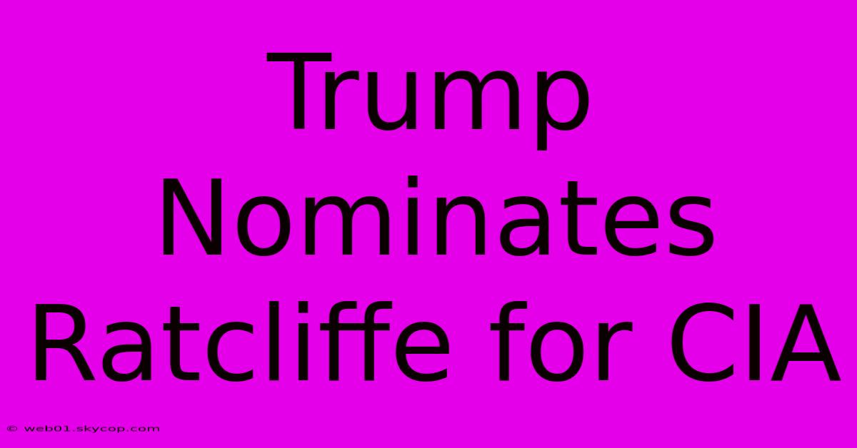 Trump Nominates Ratcliffe For CIA