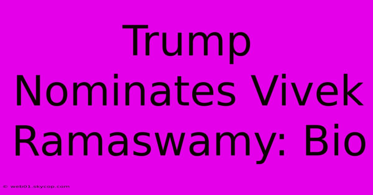 Trump Nominates Vivek Ramaswamy: Bio