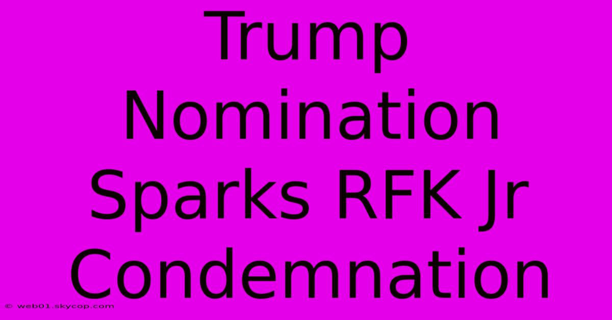 Trump Nomination Sparks RFK Jr Condemnation