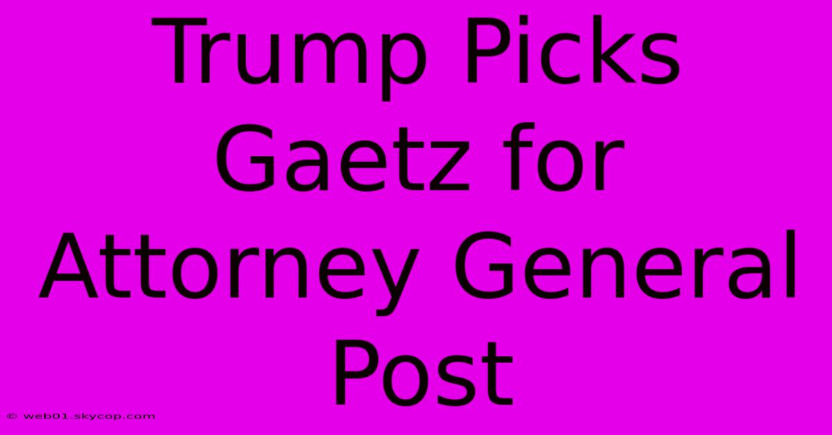 Trump Picks Gaetz For Attorney General Post