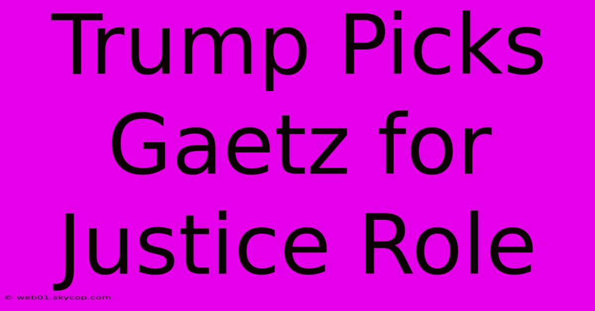 Trump Picks Gaetz For Justice Role 