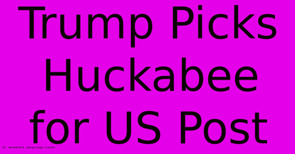 Trump Picks Huckabee For US Post