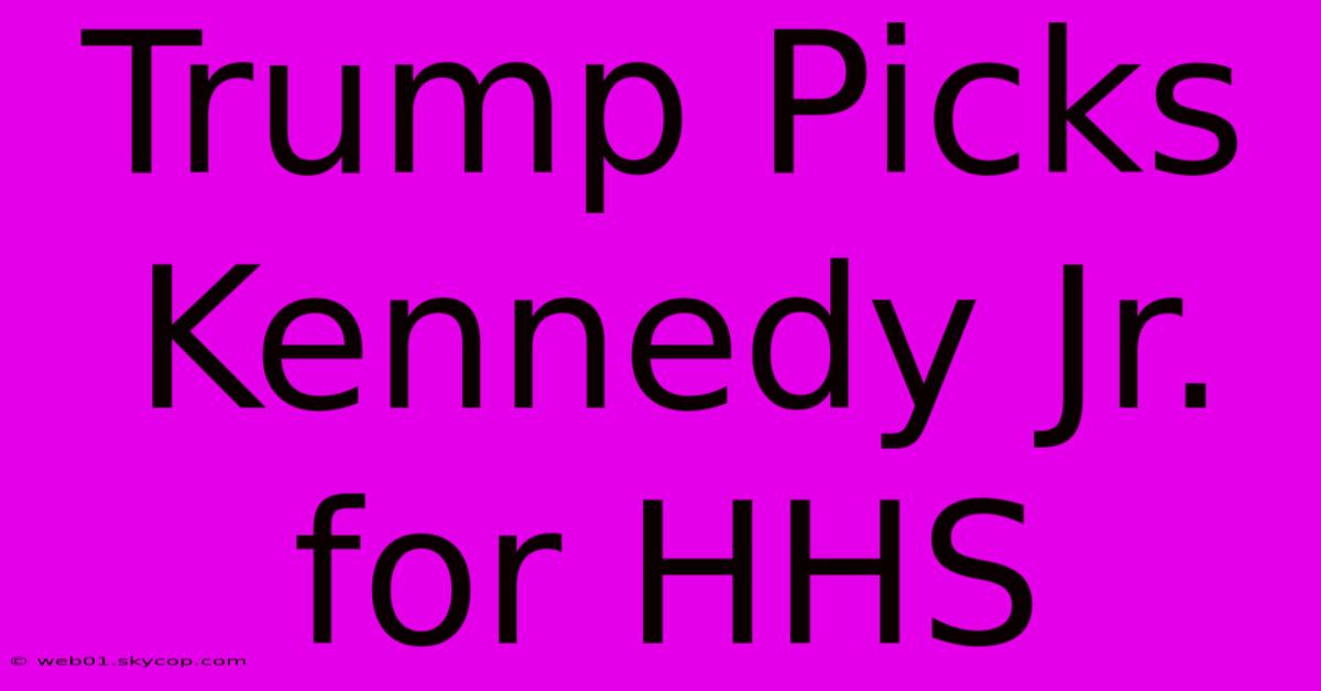 Trump Picks Kennedy Jr. For HHS