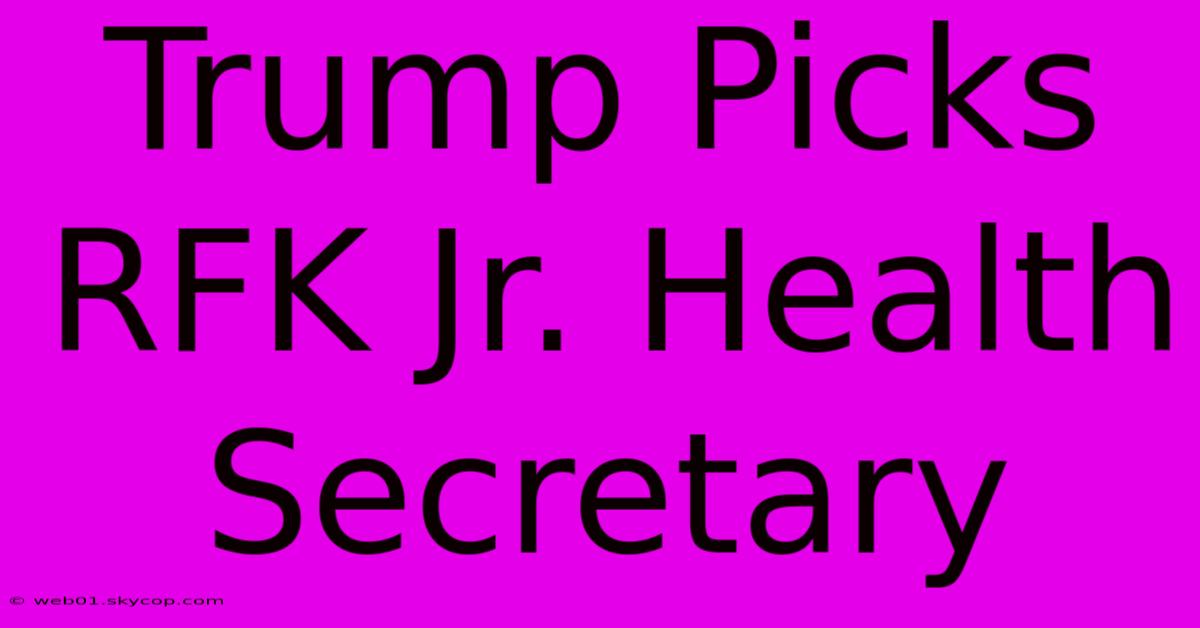 Trump Picks RFK Jr. Health Secretary