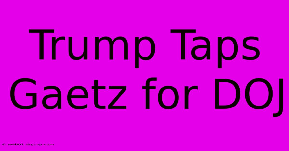 Trump Taps Gaetz For DOJ