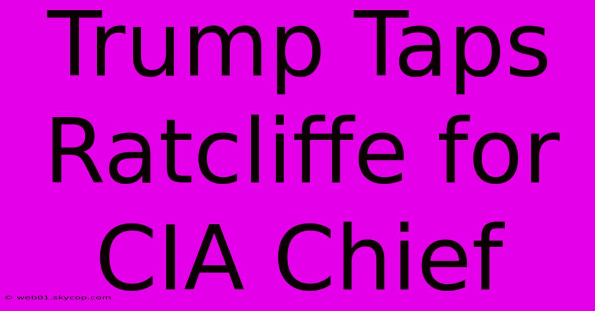 Trump Taps Ratcliffe For CIA Chief