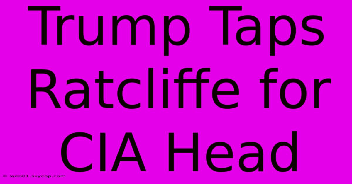 Trump Taps Ratcliffe For CIA Head